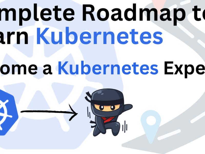 Complete Roadmap To Learn And Master Kubernetes
