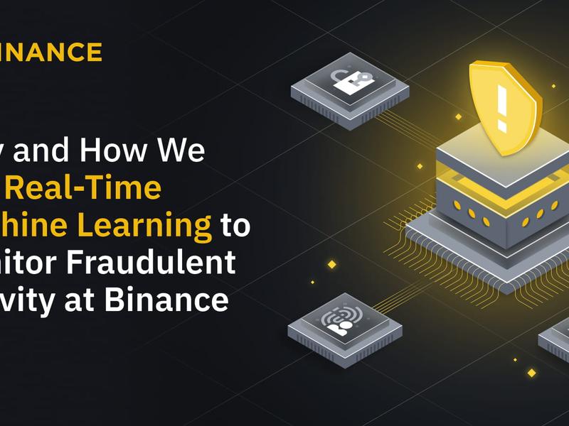 Why And How We Use Real-time Machine Learning To Monitor Fraudulent Activity At Binance