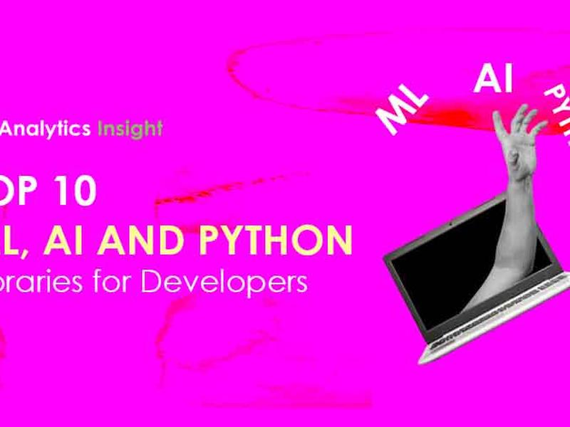 Top 10 Ml, Ai, And Python Libraries For Developers