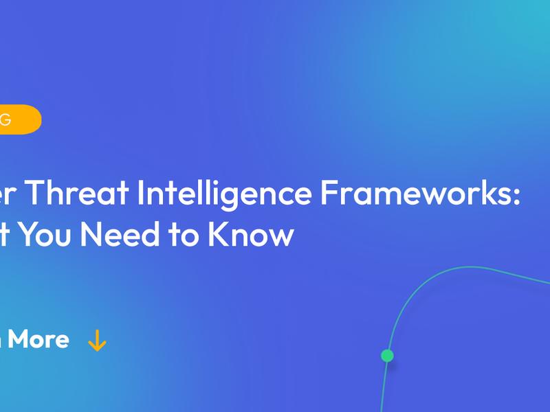 Cyber Threat Intelligence Frameworks: What You Need To Know