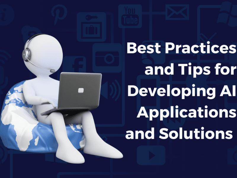 Best Practices And Tips For Developing Ai Applications And Solutions