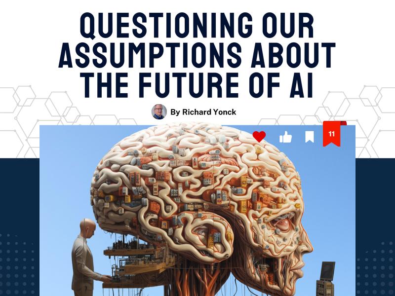 Questioning Our Assumptions About The Future Of Ai