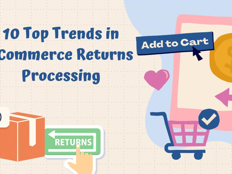 10 Top Trends In Ecommerce Returns Processing